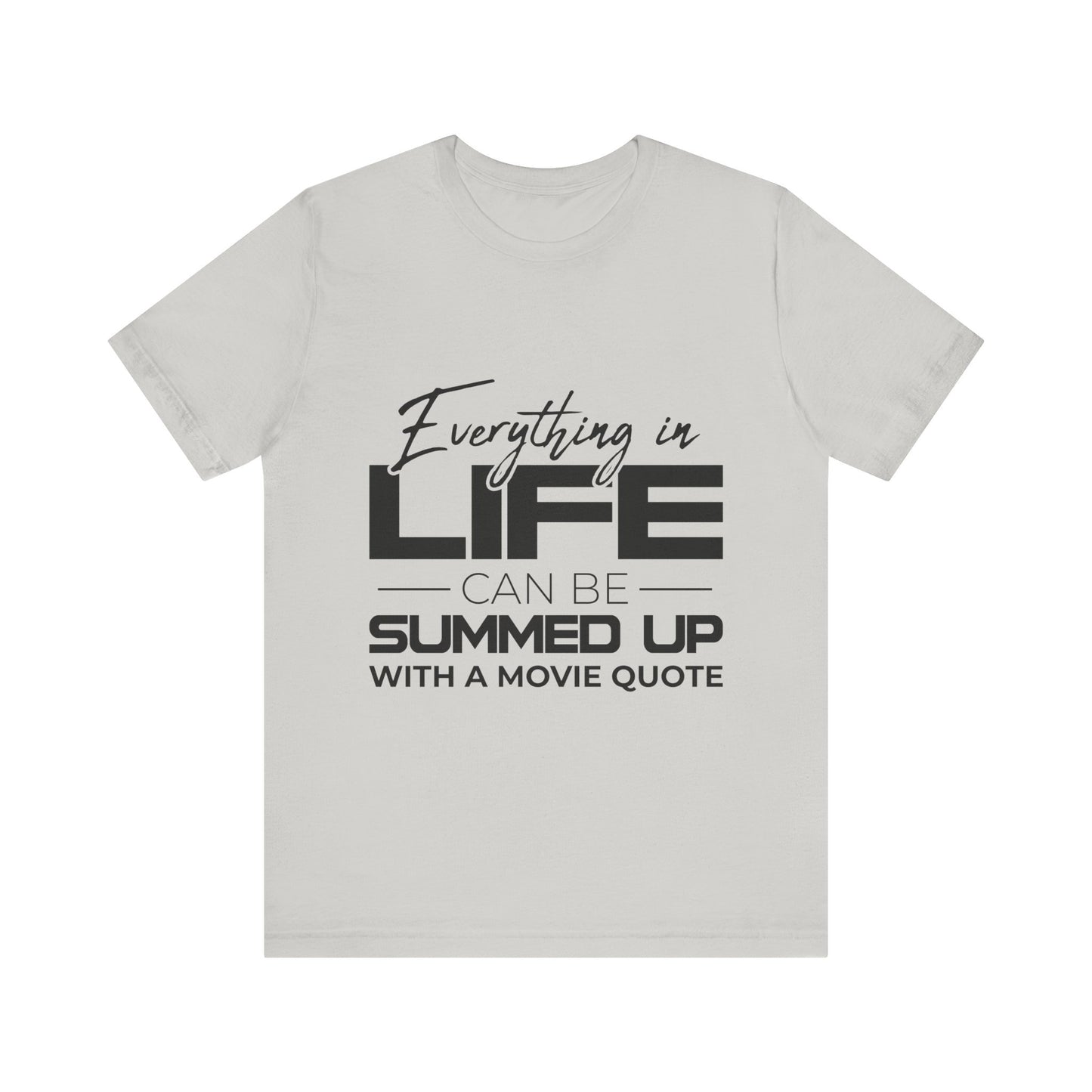 Everything Can Be Summed Up with A Movie Quote T-Shirt