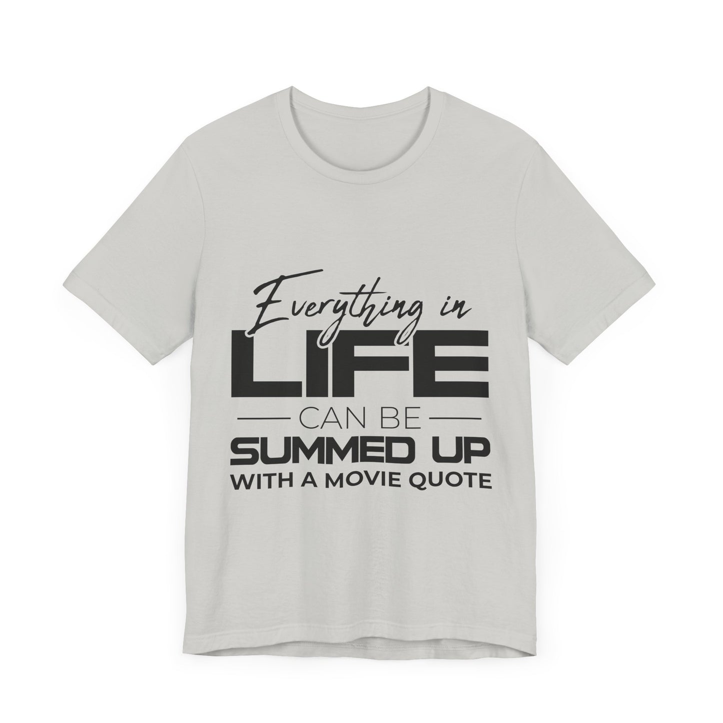 Everything Can Be Summed Up with A Movie Quote T-Shirt