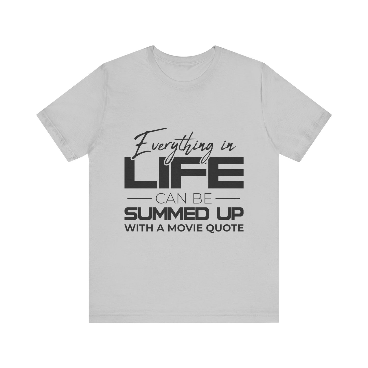 Everything Can Be Summed Up with A Movie Quote T-Shirt