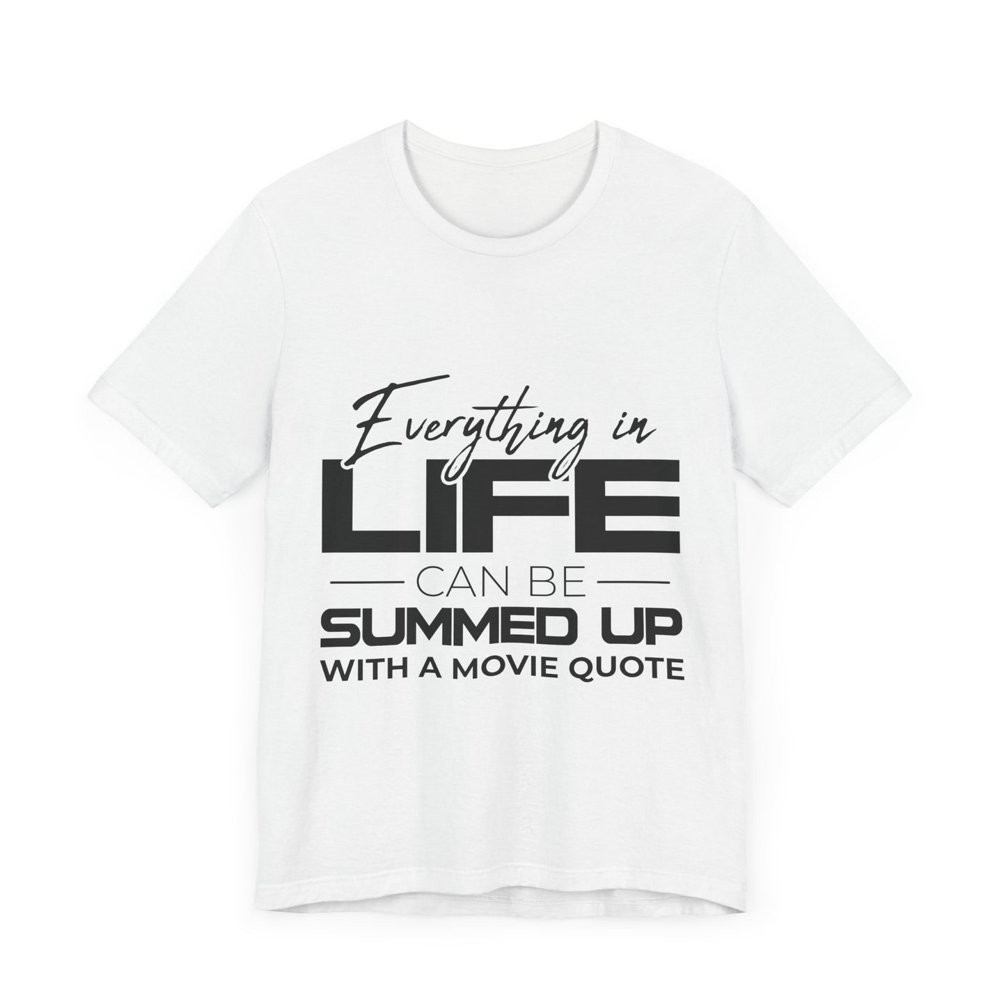 Everything Can Be Summed Up with A Movie Quote T-Shirt