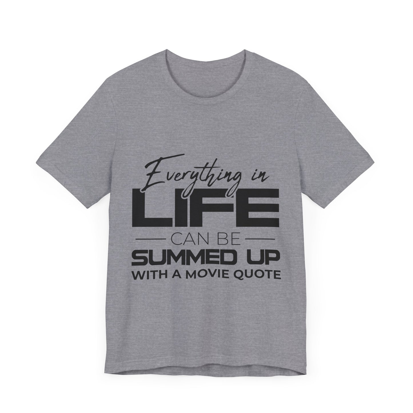 Everything Can Be Summed Up with A Movie Quote T-Shirt