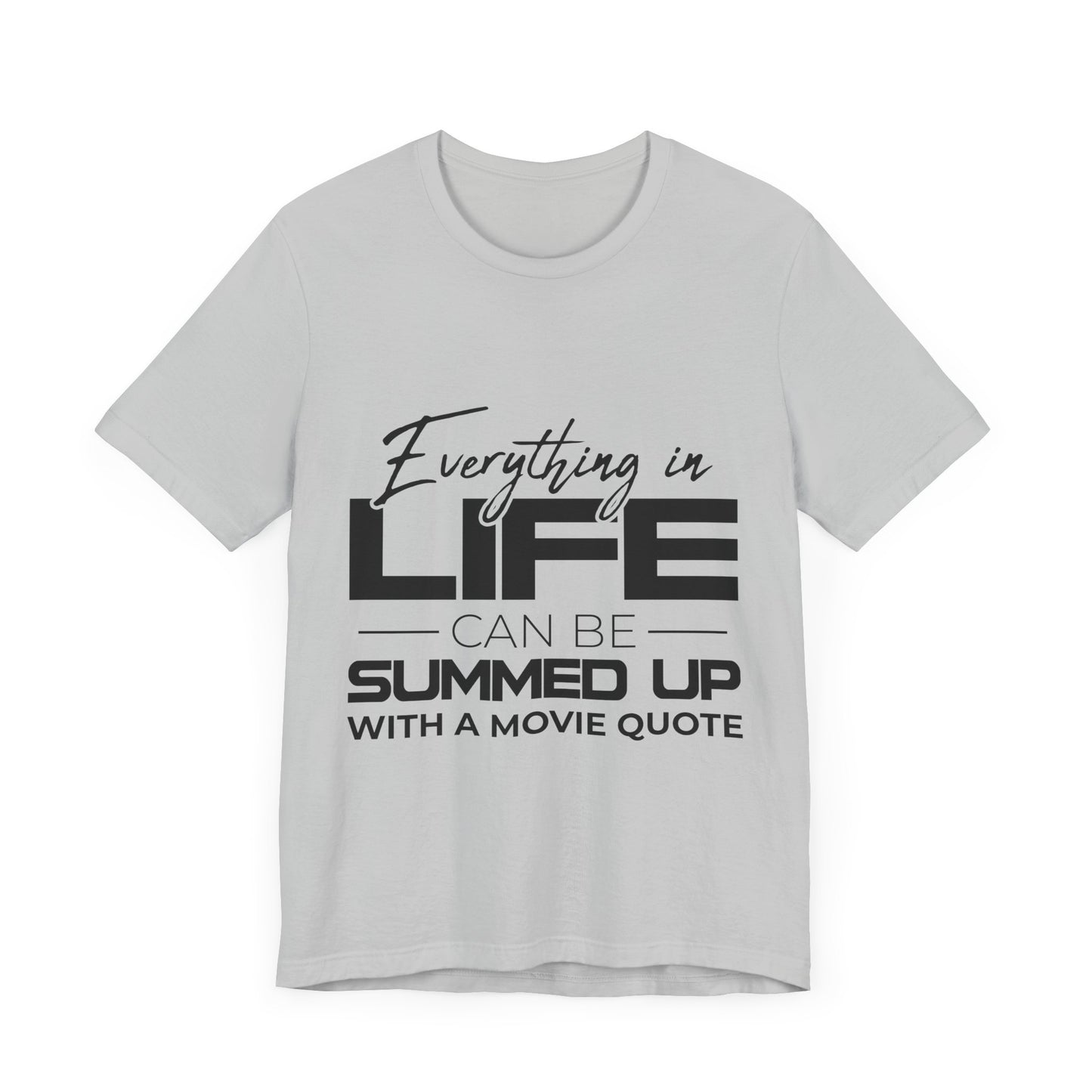 Everything Can Be Summed Up with A Movie Quote T-Shirt