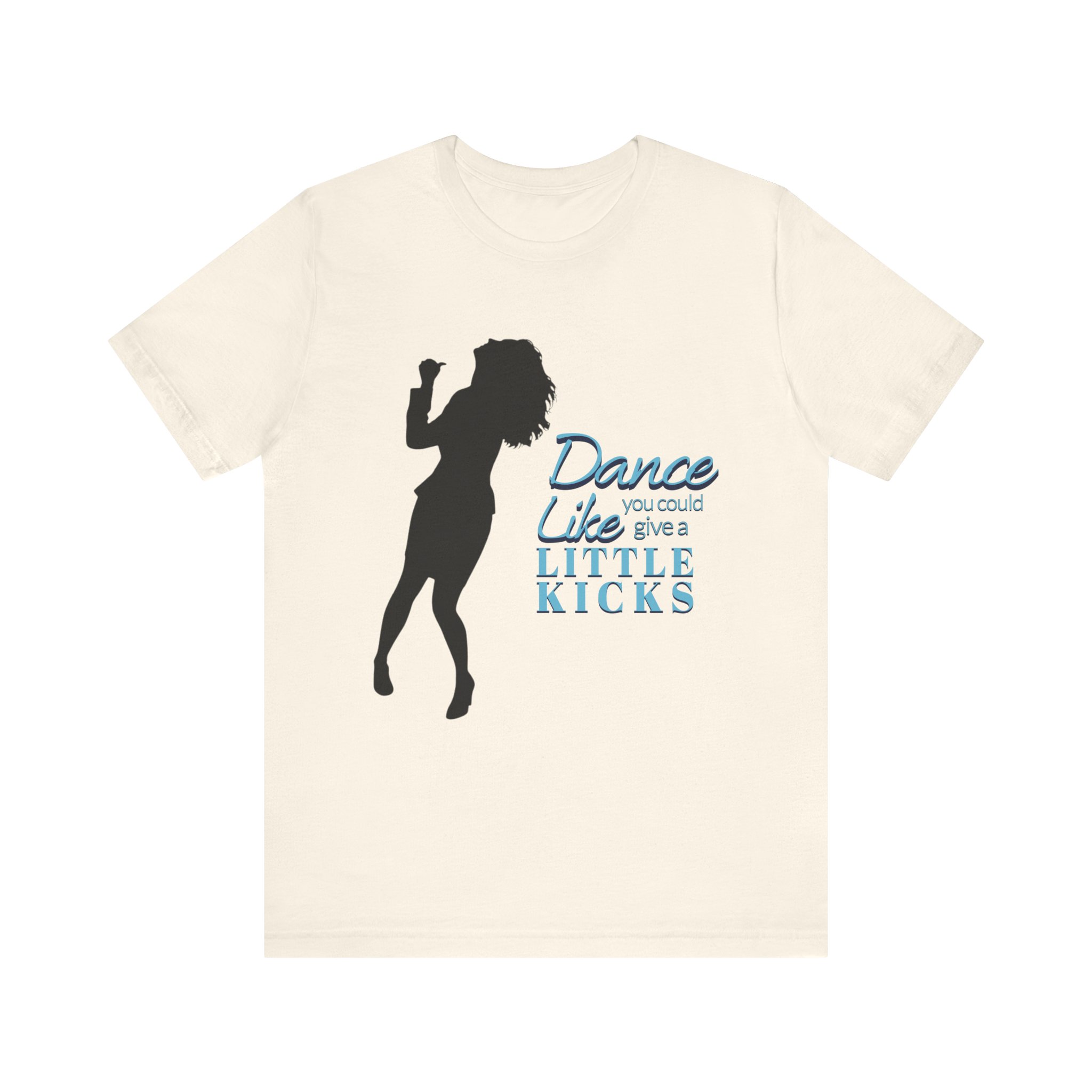 Dance Like You Could Give a Little Kicks Tee - Image 3