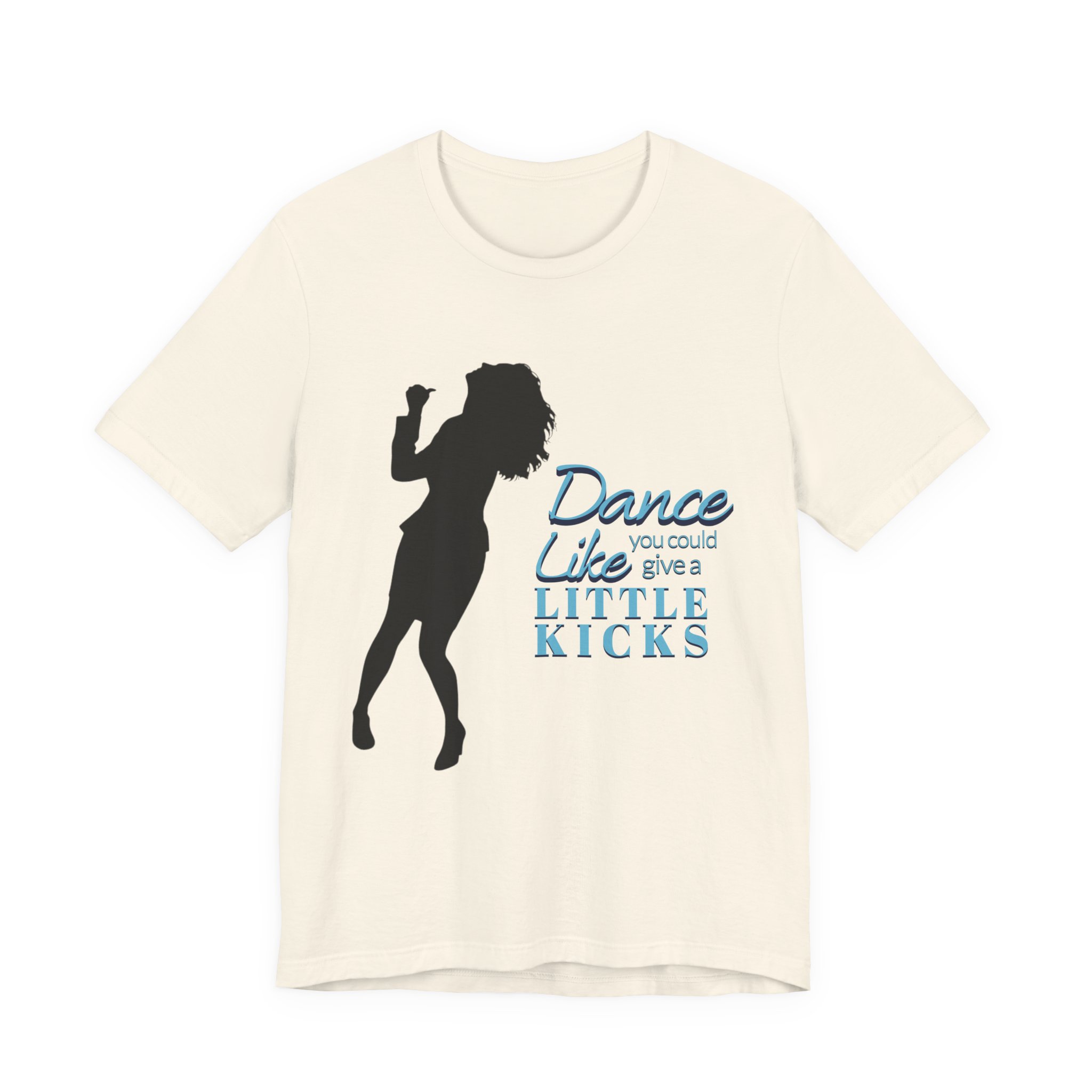 Dance Like You Could Give a Little Kicks Tee - Image 4