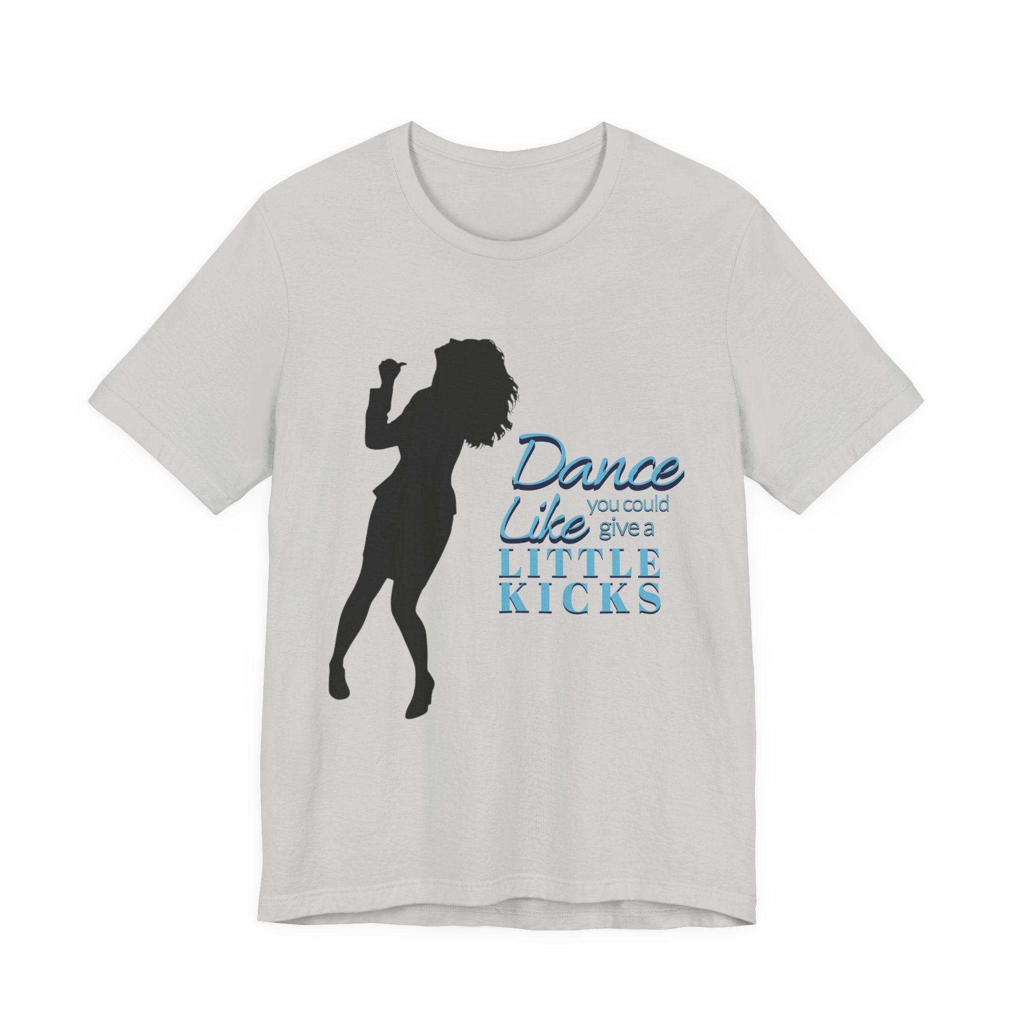 Dance Like You Could Give a Little Kicks Tee - Image 6