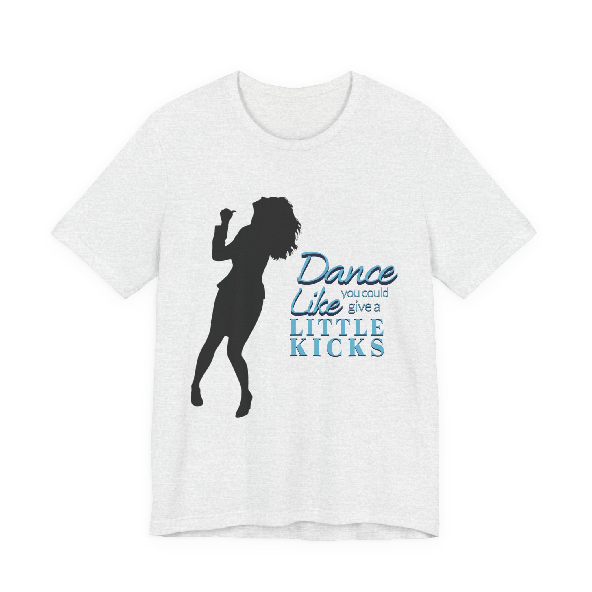 Dance Like You Could Give a Little Kicks Tee - Image 2