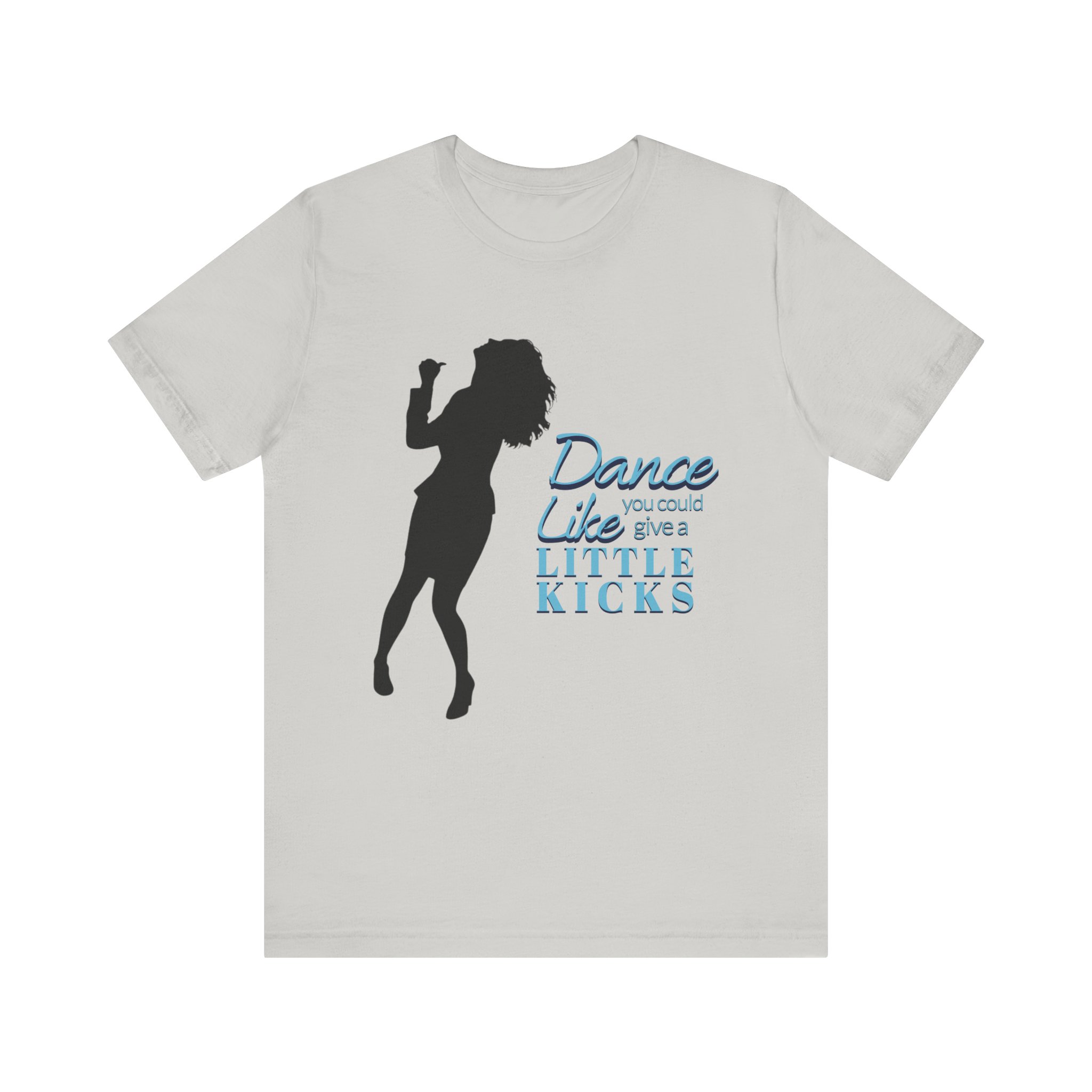 Dance Like You Could Give a Little Kicks Tee - Image 5