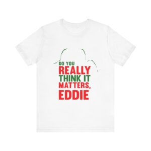 Does It Really Matter, Funny Christmas Classic Movie Tee