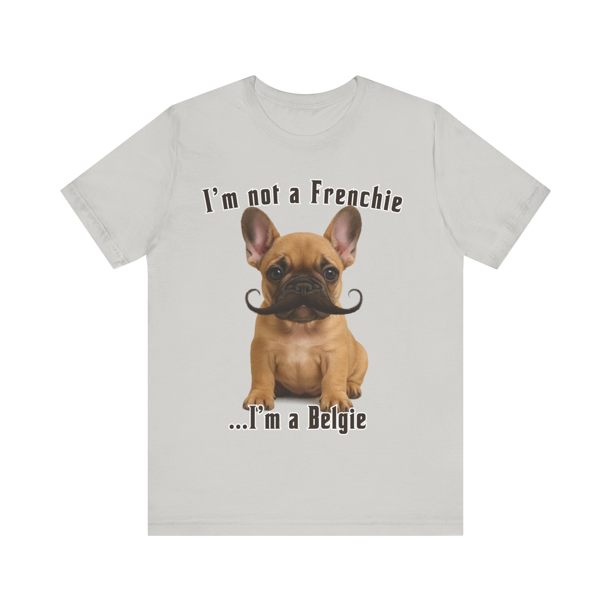 Im Not a Frenchie Im a Belgie T-Shirt - Image 6