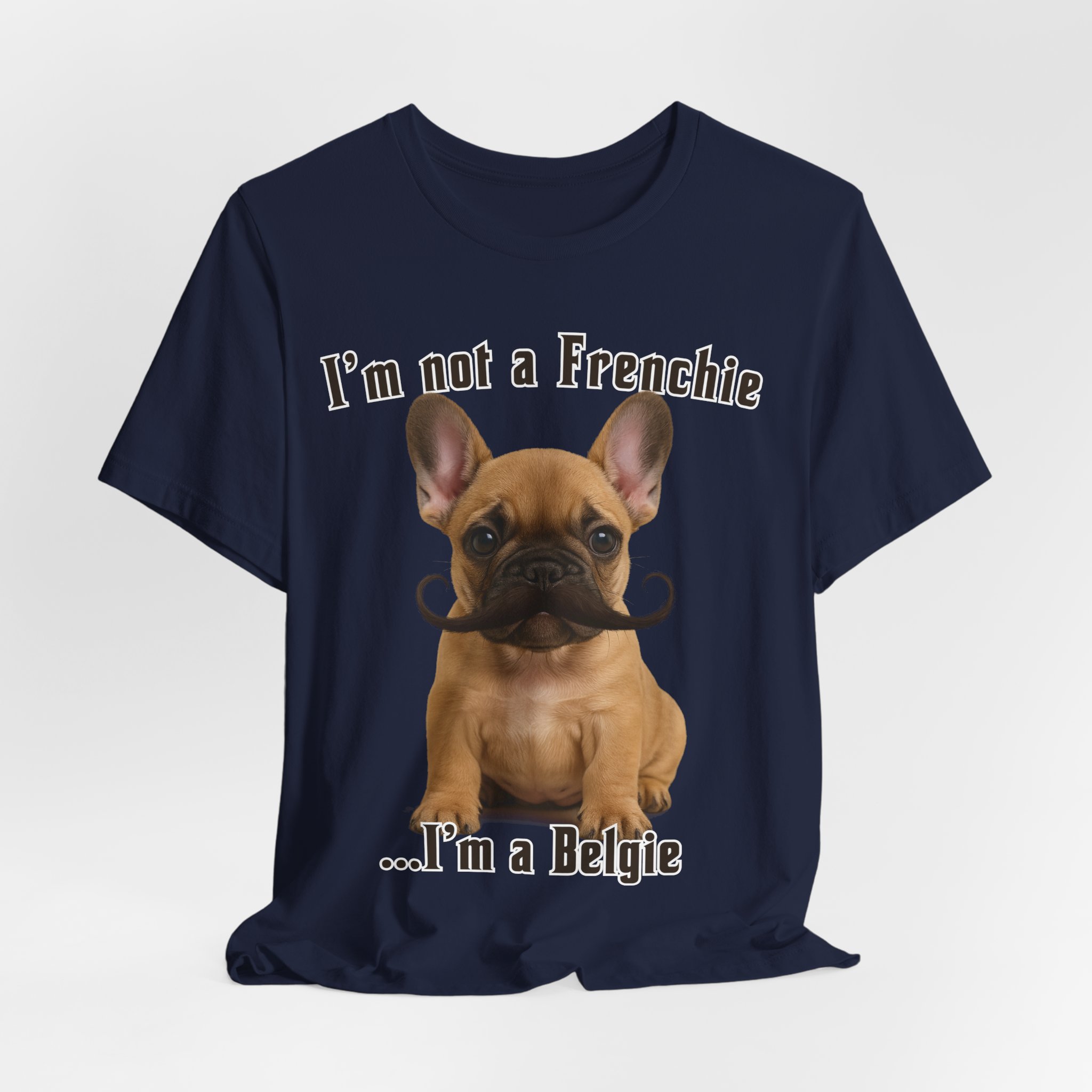 Im Not a Frenchie Im a Belgie T-Shirt - Image 18