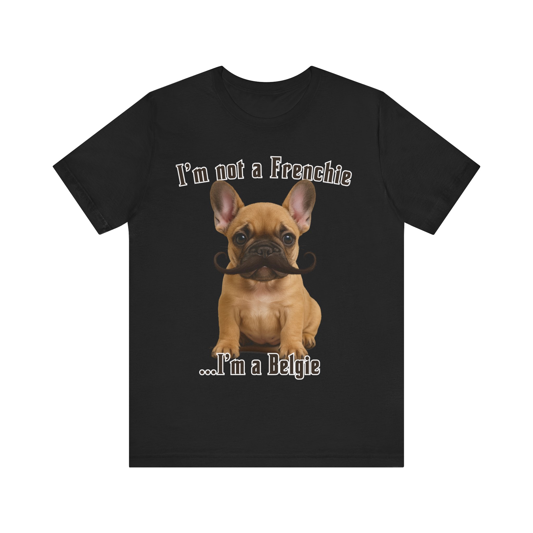 Im Not a Frenchie Im a Belgie T-Shirt