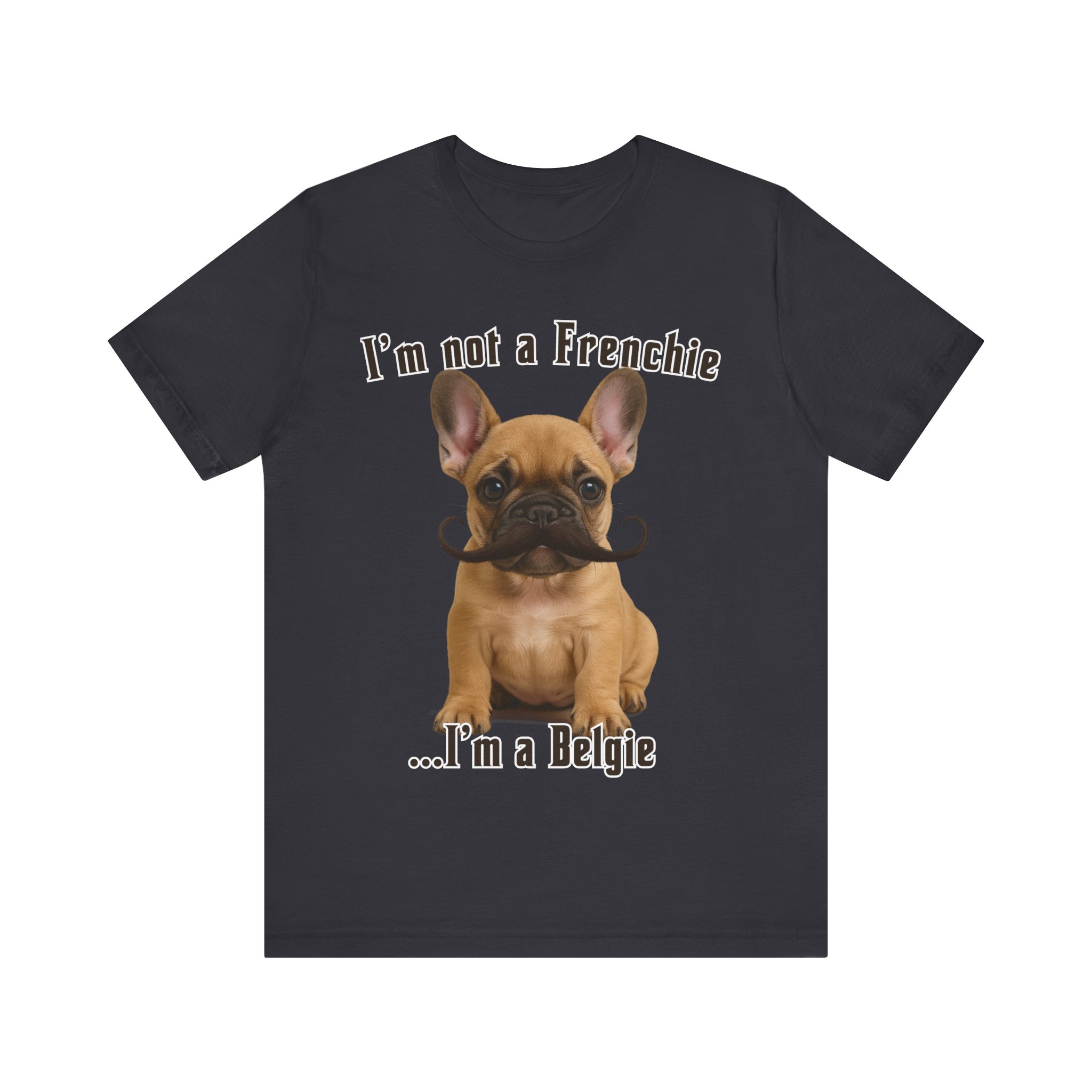 Im Not a Frenchie Im a Belgie T-Shirt - Image 9