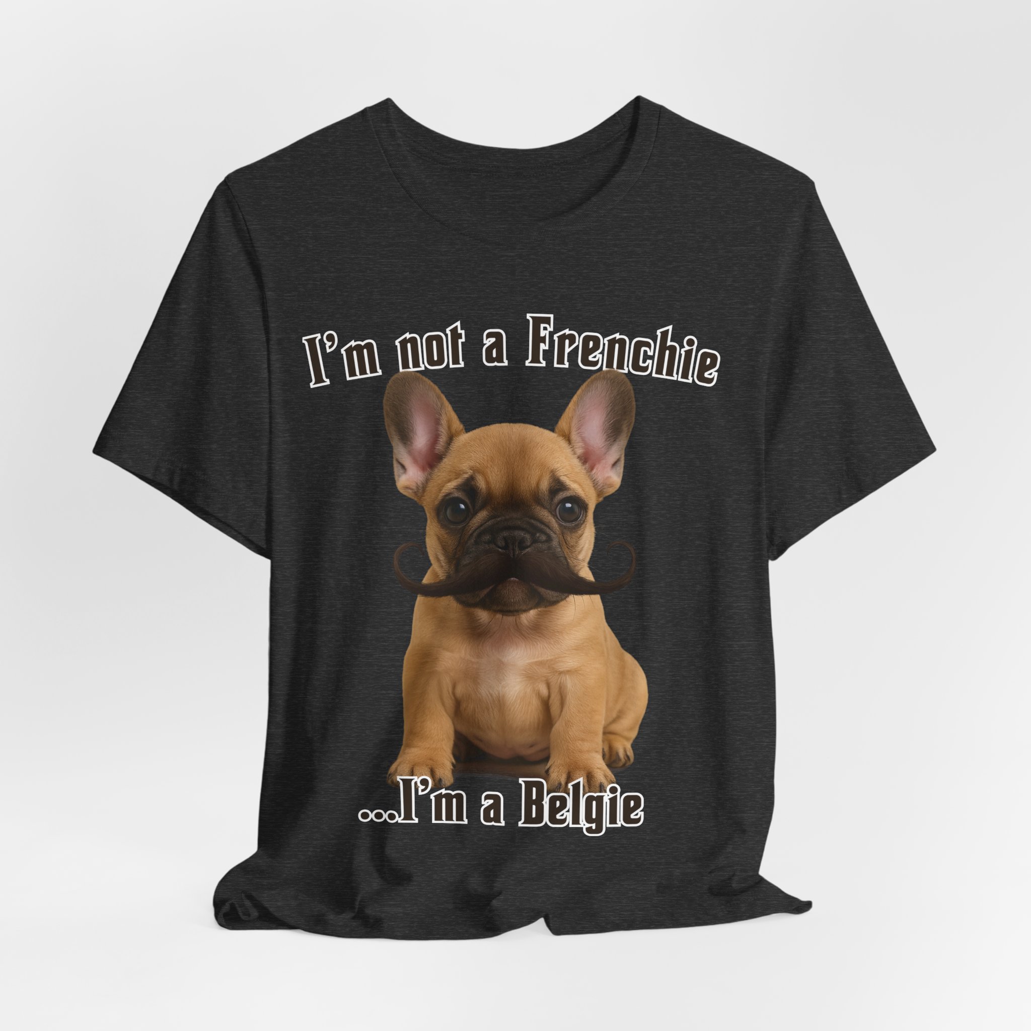 Im Not a Frenchie Im a Belgie T-Shirt - Image 16