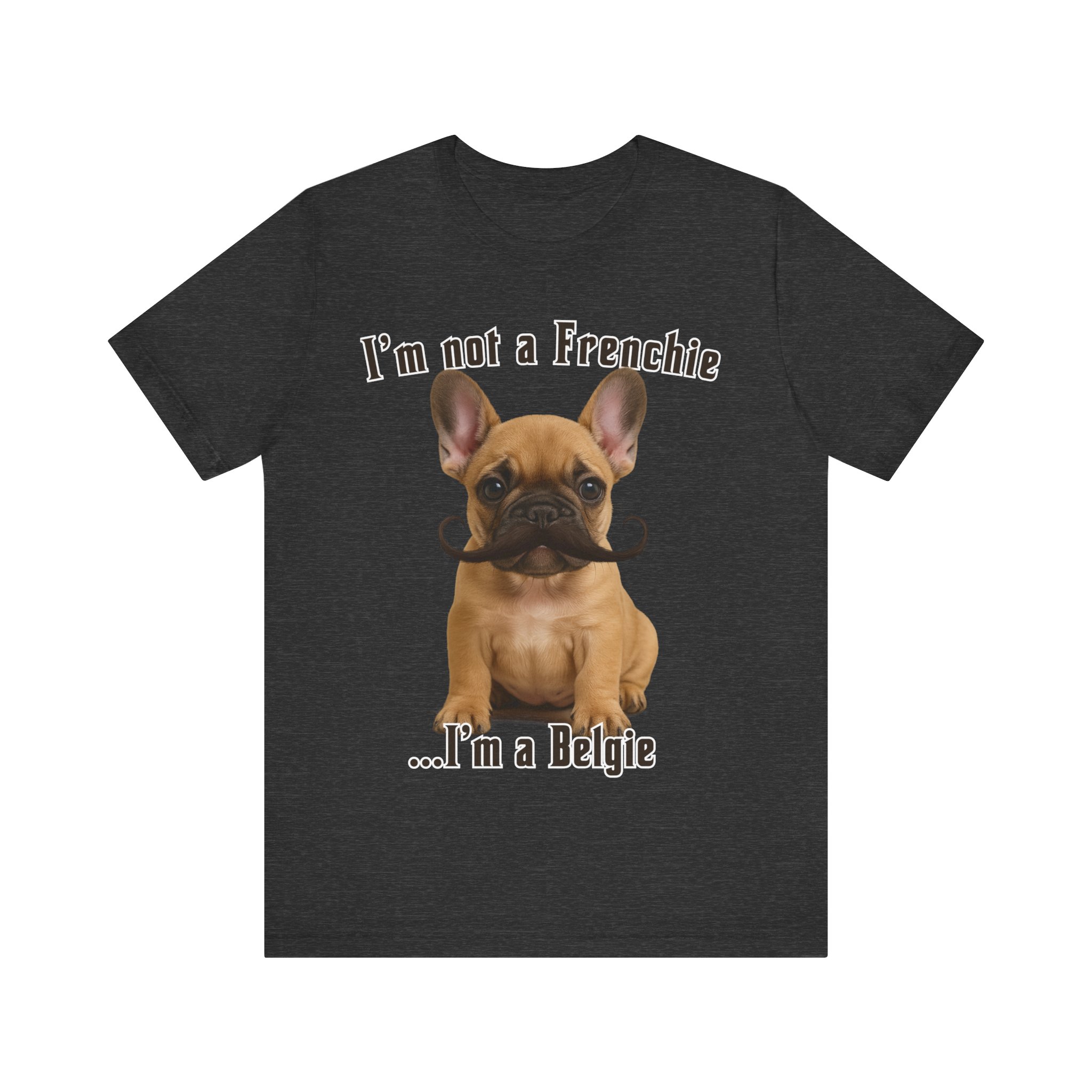 Im Not a Frenchie Im a Belgie T-Shirt - Image 15
