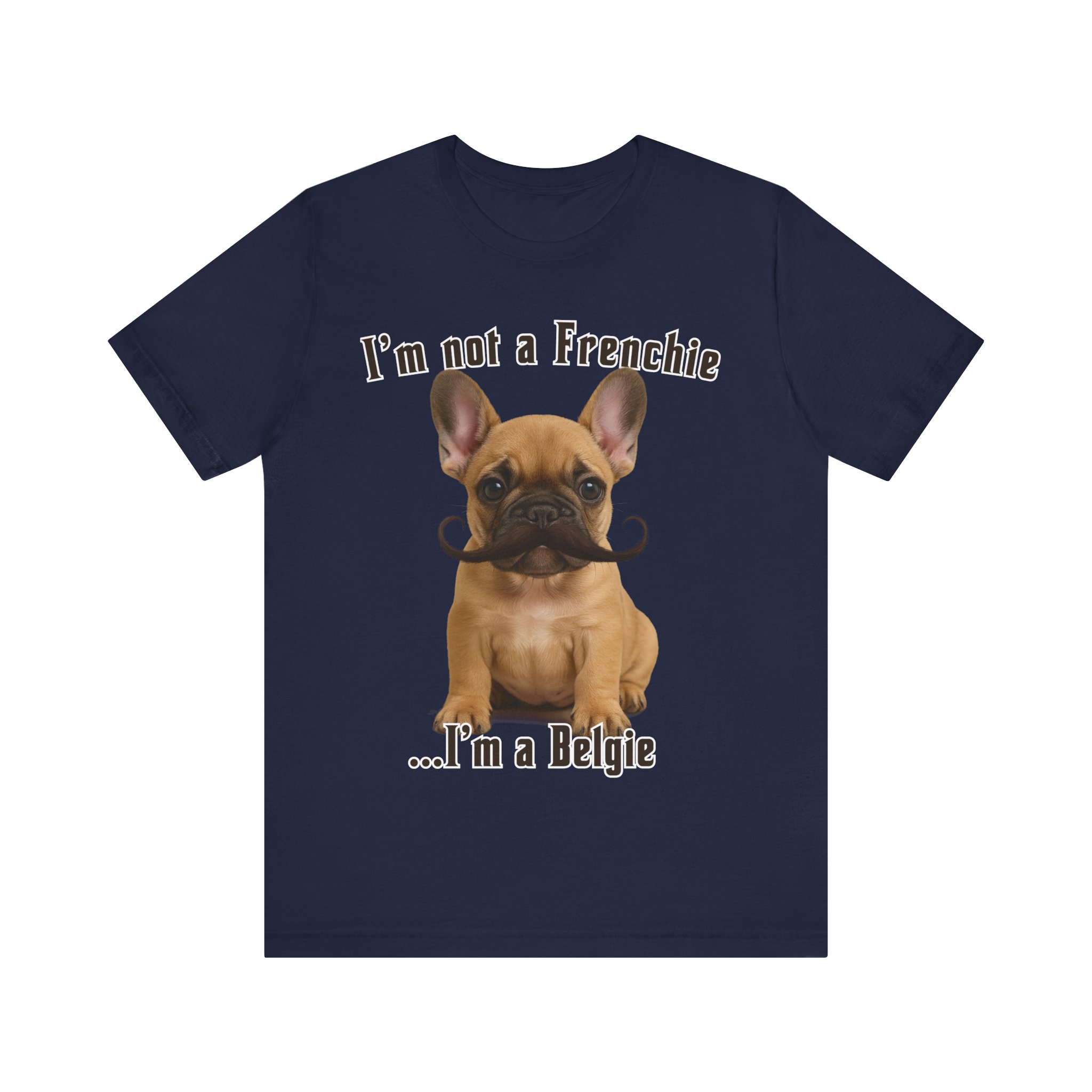 Im Not a Frenchie Im a Belgie T-Shirt - Image 17